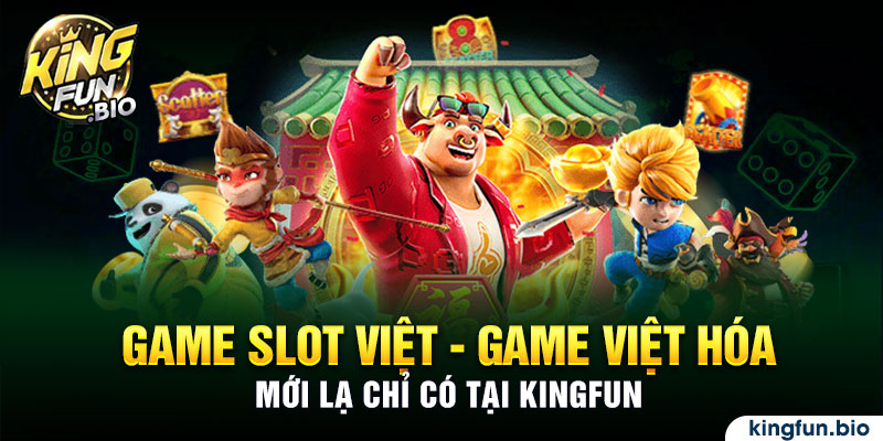 Game Slot Việt – Game Việt hóa mới lạ chỉ có tại KingFun. 