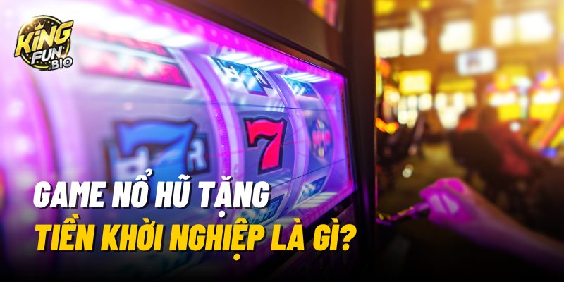 game-no-hu-tang-tien-khoi-nghiep-la-gi